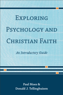 Exploring Psychology and Christian Faith : An Introductory Guide