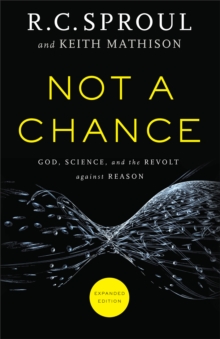 Not a Chance : God, Science, and the Revolt against Reason