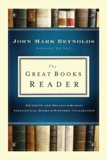 The Great Books Reader : Excerpts and Essays on the Most Influential Books in Western Civilization