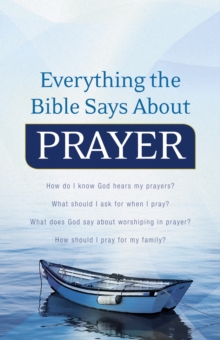 Everything the Bible Says About Prayer : How do I know God hears my prayers?What should I ask for when I pray? What does God say about worshiping in prayer?How should I pray for my family?