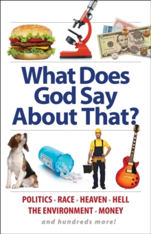 What Does God Say About That? : Politics, Race, Heaven, Hell, the Environment, Money, and Hundreds More!