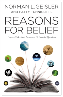 Reasons for Belief : Easy-to-Understand Answers to 10 Essential Questions