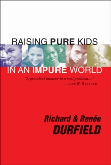 Raising Pure Kids : In an Impure World