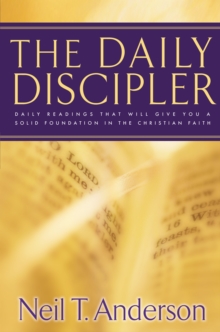 The Daily Discipler : Daily Readings That Will Give You A Solid Foundation in the Christian Faith