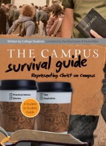 The Campus Survival Guide : Representing Christ Well on Campus