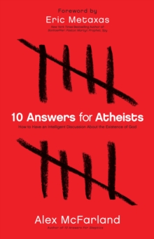 10 Answers for Atheists : How to Have an Intelligent Discussion About the Existence of God