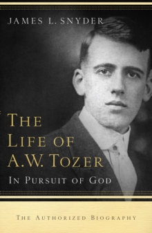 The Life of A.W. Tozer : In Pursuit of God