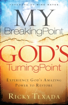 My Breaking Point, God's Turning Point : Experience God's Amazing Power to Restore