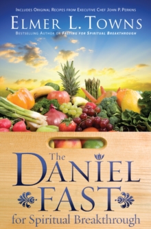 The Daniel Fast for Spiritual Breakthrough