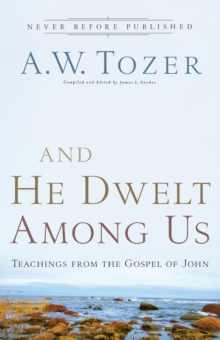 And He Dwelt Among Us : Teachings from the Gospel of John