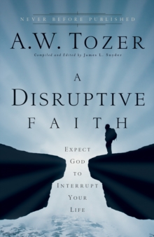 A Disruptive Faith : Expect God to Interrupt Your Life