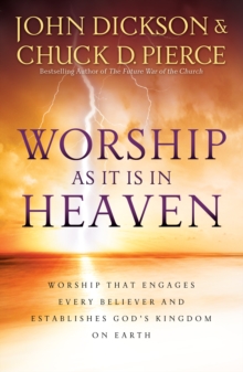 Worship As It Is In Heaven : Worship That Engages Every Believer and Establishes God's Kingdom on Earth