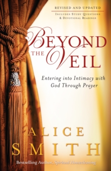 Beyond the Veil : Entering into Intimacy with God Through Prayer