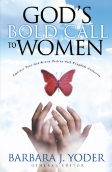 God's Bold Call to Women : Embrace Your God Given Destiny With Kingdom Authority