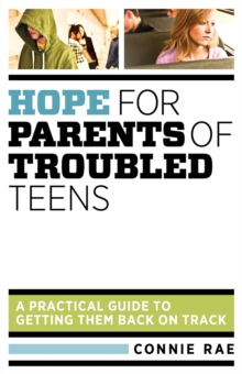 Hope for Parents of Troubled Teens : A Practical Guide to Getting Them Back on Track