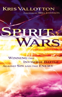 Spirit Wars : Winning the Invisible Battle Against Sin and the Enemy