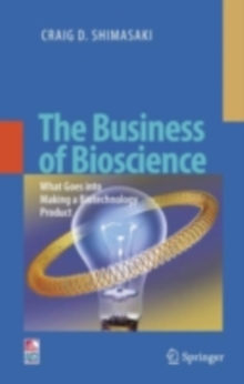 The Business of Bioscience : What goes into making a Biotechnology Product