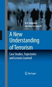 A New Understanding of Terrorism : Case Studies, Trajectories and Lessons Learned