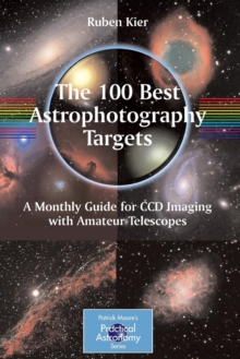 The 100 Best Astrophotography Targets : A Monthly Guide for CCD Imaging with Amateur Telescopes, Paperback / softback Book The 100 Best Astrophotography Targets : A Monthly Guide for CCD Imaging with Amateur Telescopes, Paperback / softback Book