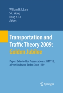 Transportation and Traffic Theory 2009: Golden Jubilee : Papers selected for presentation at ISTTT18, a peer reviewed series since 1959