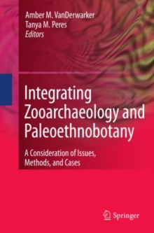 Integrating Zooarchaeology and Paleoethnobotany : A Consideration of Issues, Methods, and Cases