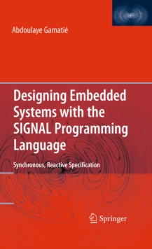 Designing Embedded Systems with the SIGNAL Programming Language : Synchronous, Reactive Specification