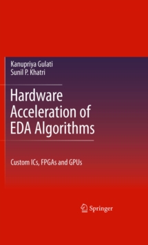 Hardware Acceleration of EDA Algorithms : Custom ICs, FPGAs and GPUs