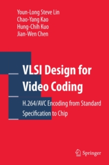 VLSI Design for Video Coding : H.264/AVC Encoding from Standard Specification to Chip