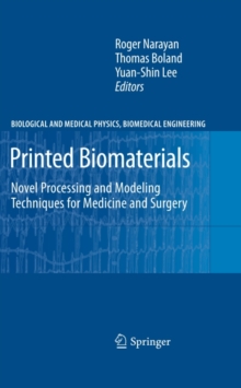 Printed Biomaterials : Novel Processing and Modeling Techniques for Medicine and Surgery