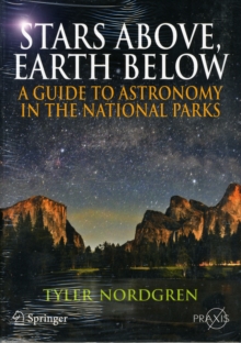 Stars Above, Earth Below : A Guide to Astronomy in the National Parks, Paperback / softback Book Stars Above, Earth Below : A Guide to Astronomy in the National Parks, Paperback / softback Book