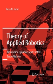 Theory of Applied Robotics : Kinematics, Dynamics, and Control (2nd Edition), Hardback Book Theory of Applied Robotics : Kinematics, Dynamics, and Control (2nd Edition), Hardback Book