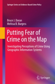 Putting Fear of Crime on the Map : Investigating Perceptions of Crime Using Geographic Information Systems