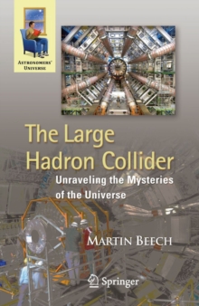 The Large Hadron Collider : Unraveling the Mysteries of the Universe