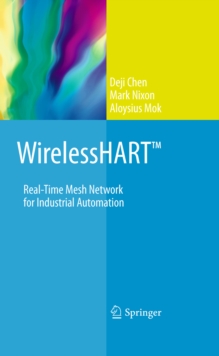 WirelessHART(TM) : Real-Time Mesh Network for Industrial Automation