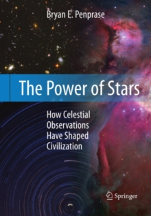 The Power of Stars : How Celestial Observations Have Shaped Civilization