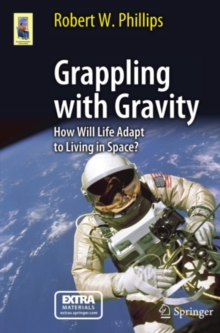 Grappling with Gravity : How Will Life Adapt to Living in Space?