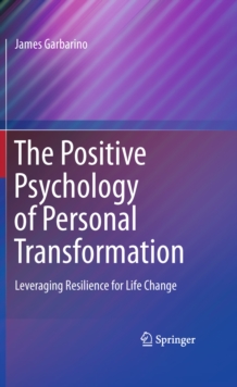 The Positive Psychology of Personal Transformation : Leveraging Resilience for Life Change