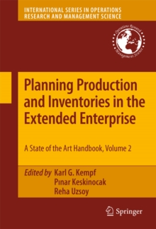 Planning Production and Inventories in the Extended Enterprise : A State-of-the-Art Handbook, Volume 2