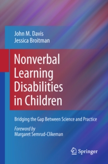 Nonverbal Learning Disabilities in Children : Bridging the Gap Between Science and Practice