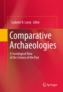 Comparative Archaeologies : A Sociological View of the Science of the Past