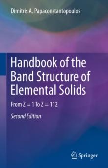 Handbook of the Band Structure of Elemental Solids : From Z = 1 To Z = 112