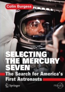 Selecting the Mercury Seven : The Search for America's First Astronauts