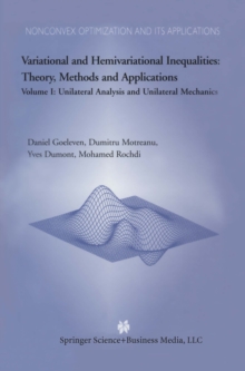 Variational and Hemivariational Inequalities Theory, Methods and Applications : Volume I: Unilateral Analysis and Unilateral Mechanics