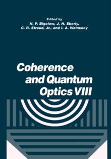 Coherence and Quantum Optics VIII : Proceedings of the Eighth Rochester Conference on Coherence and Quantum Optics, held at the University of Rochester, June 13-16, 2001