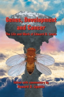 Genes, Development and Cancer : The Life and Work of Edward B. Lewis