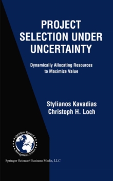 Project Selection Under Uncertainty : Dynamically Allocating Resources to Maximize Value