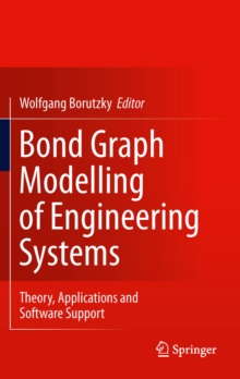 Bond Graph Modelling of Engineering Systems : Theory, Applications and Software Support