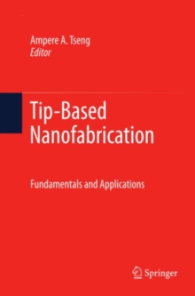 Tip-Based Nanofabrication : Fundamentals and Applications