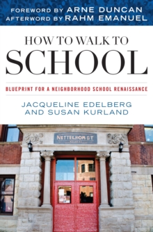 How to Walk to School : Blueprint for a Neighborhood School Renaissance