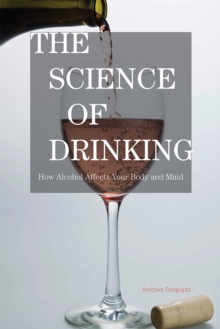 The Science of Drinking : How Alcohol Affects Your Body and Mind, Paperback Book The Science of Drinking : How Alcohol Affects Your Body and Mind, Paperback Book